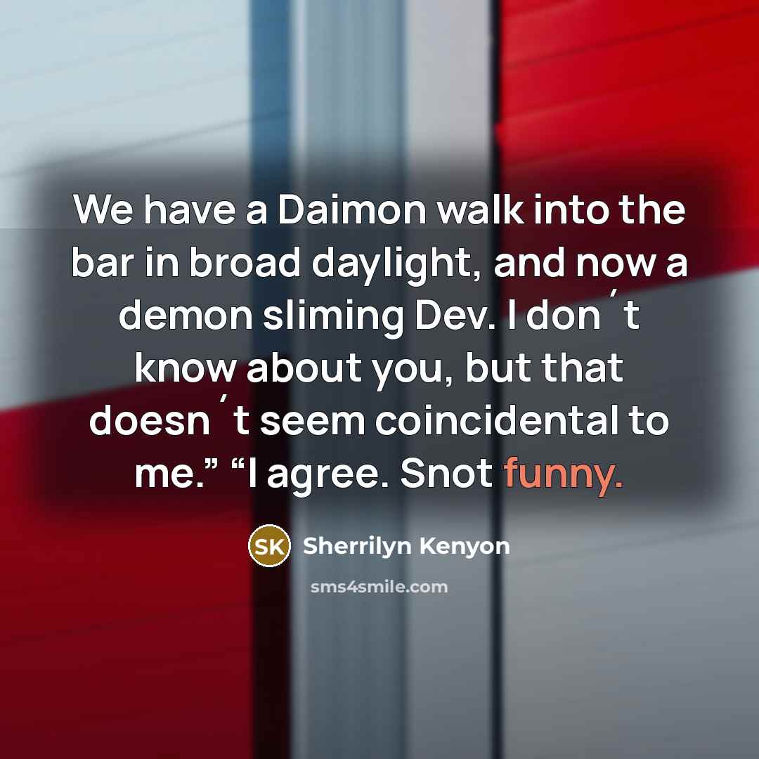 “We have a Daimon walk into the bar in broad…” quote by Sherrilyn Kenyon