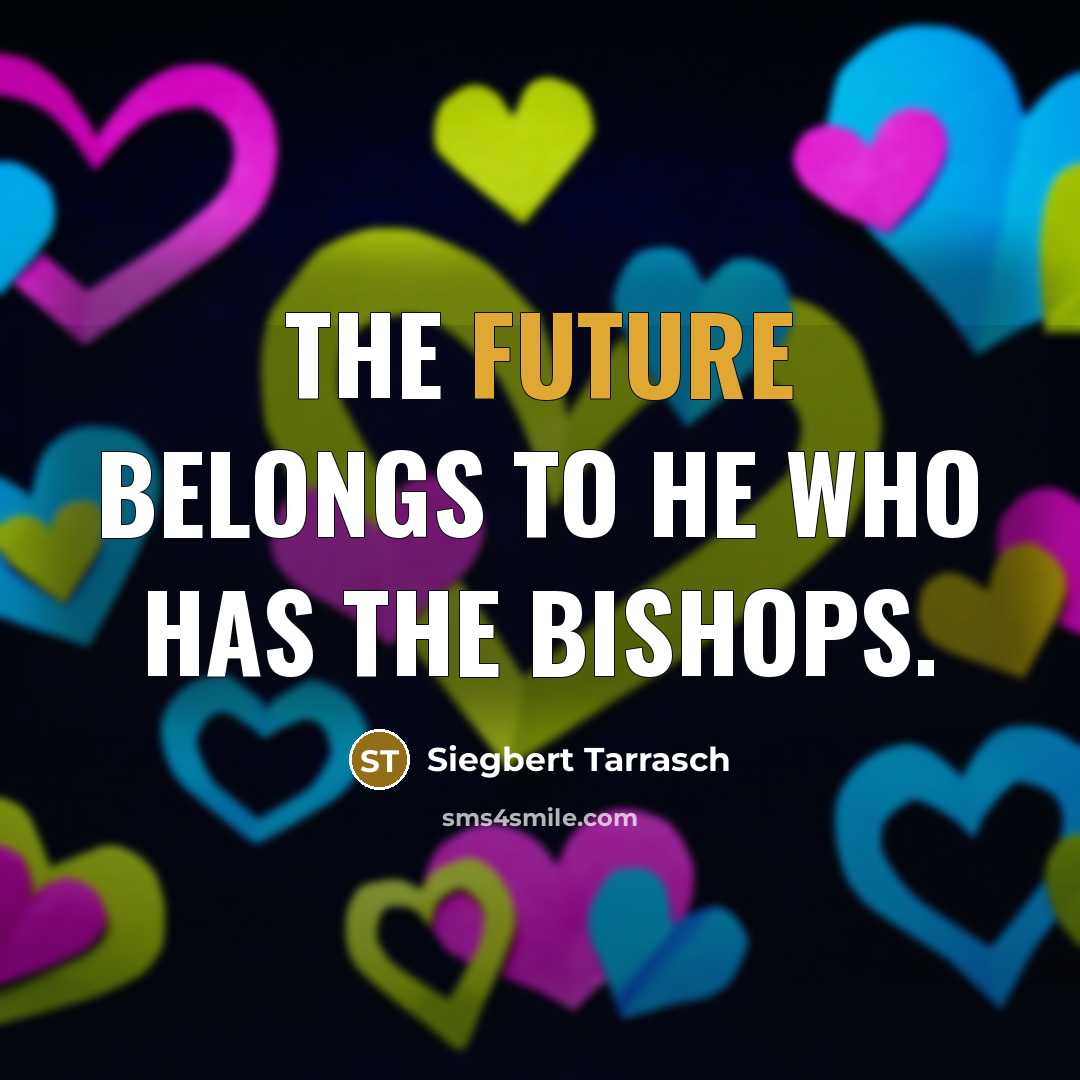 “The future belongs to he who has the bishops.…” quote by Siegbert Tarrasch