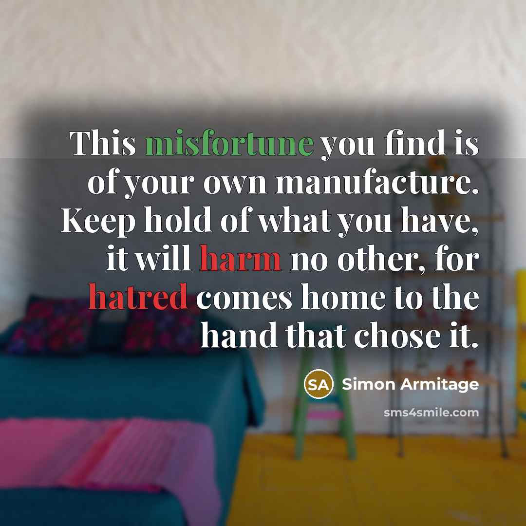 “This misfortune you find is of your own manufacture. Keep…” quote by Simon Armitage