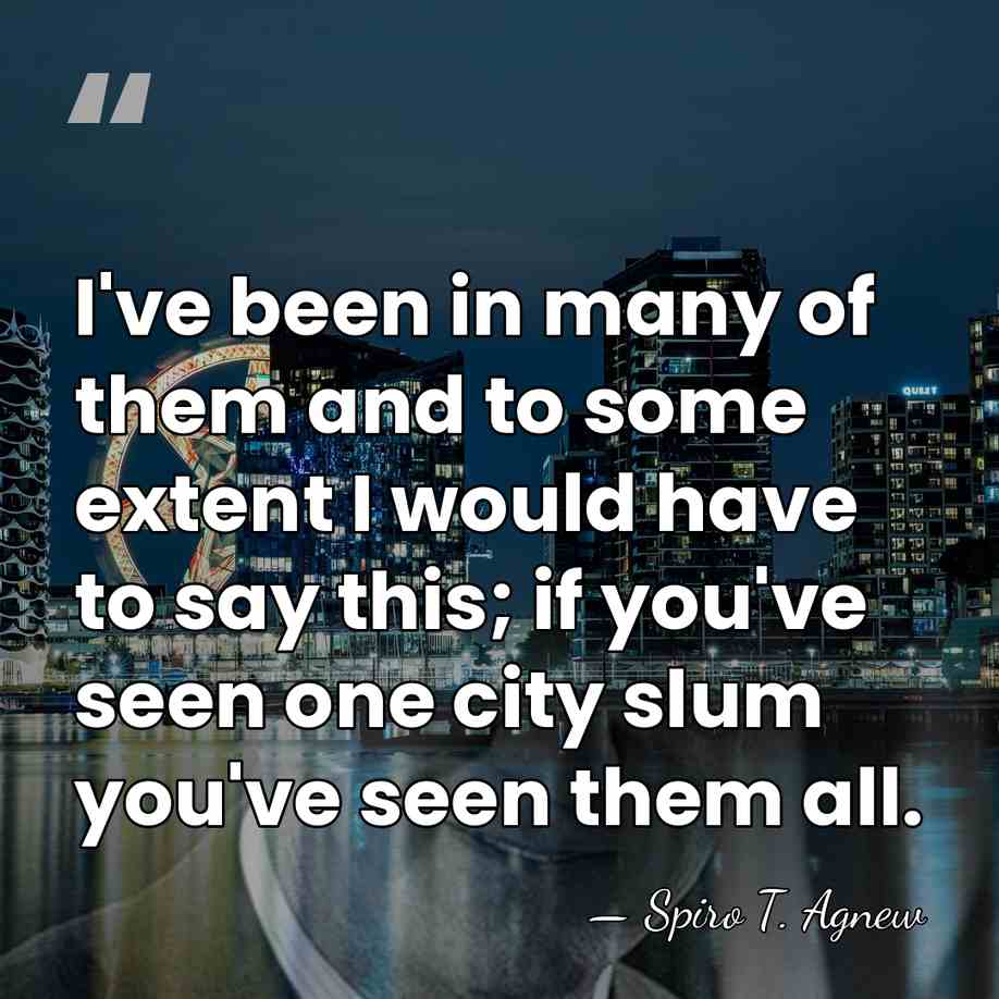 I've been in many of them and to some extent I would&hellip; - Spiro T. Agnew