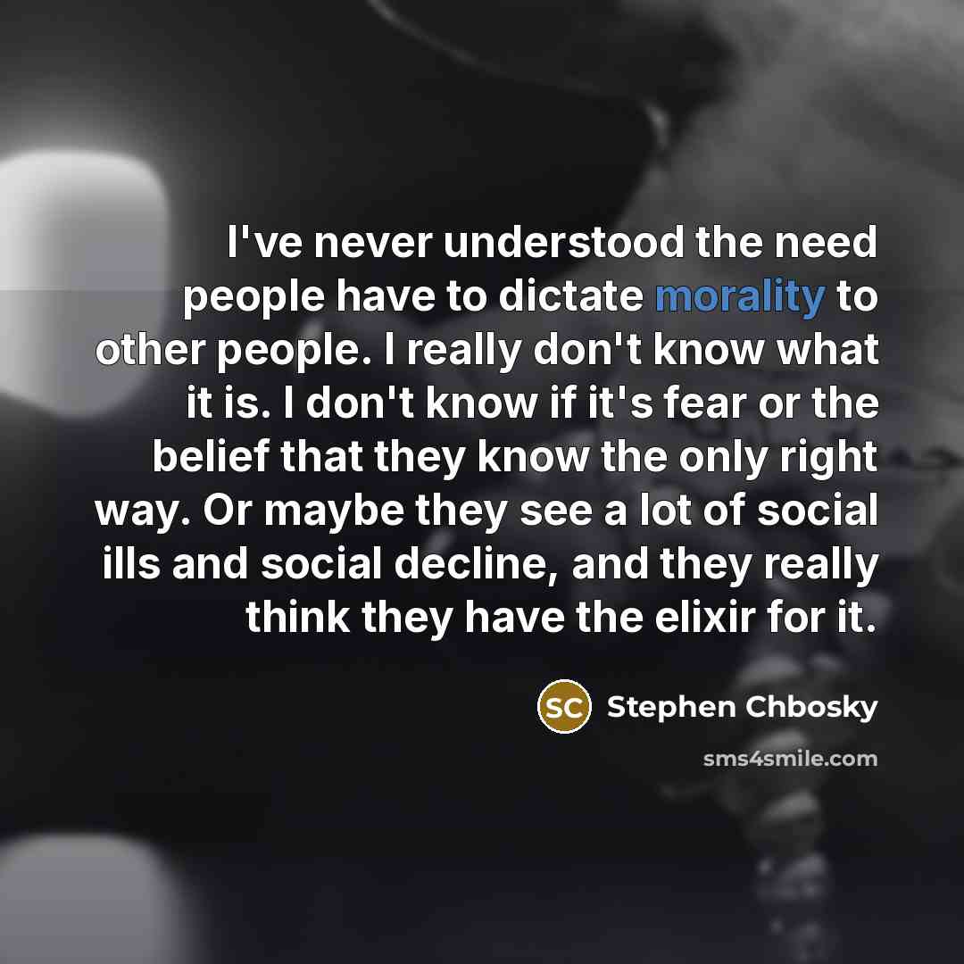 “I've never understood the need people have to dictate morality…” quote by Stephen Chbosky