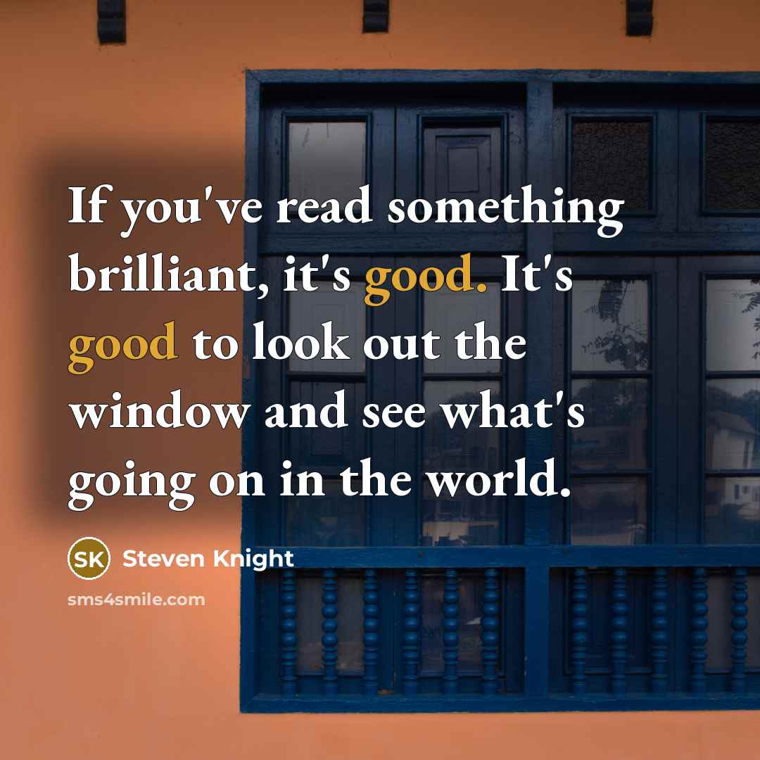 “If you've read something brilliant, it's good. It's good to…” quote by Steven Knight