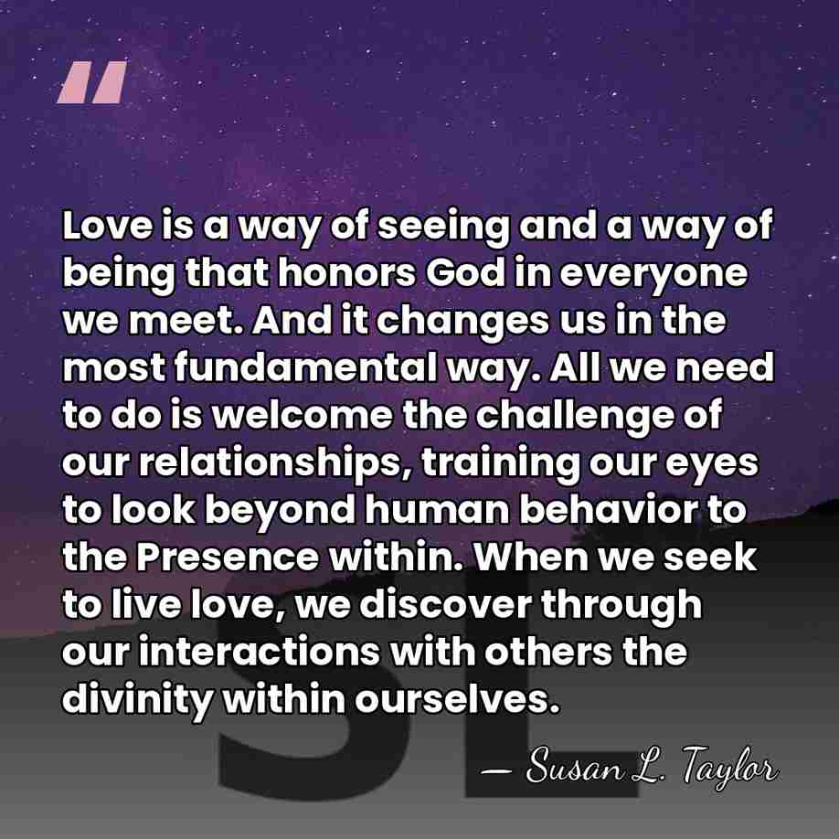 Love is a way of seeing and a way of being that&hellip; - Susan L. Taylor