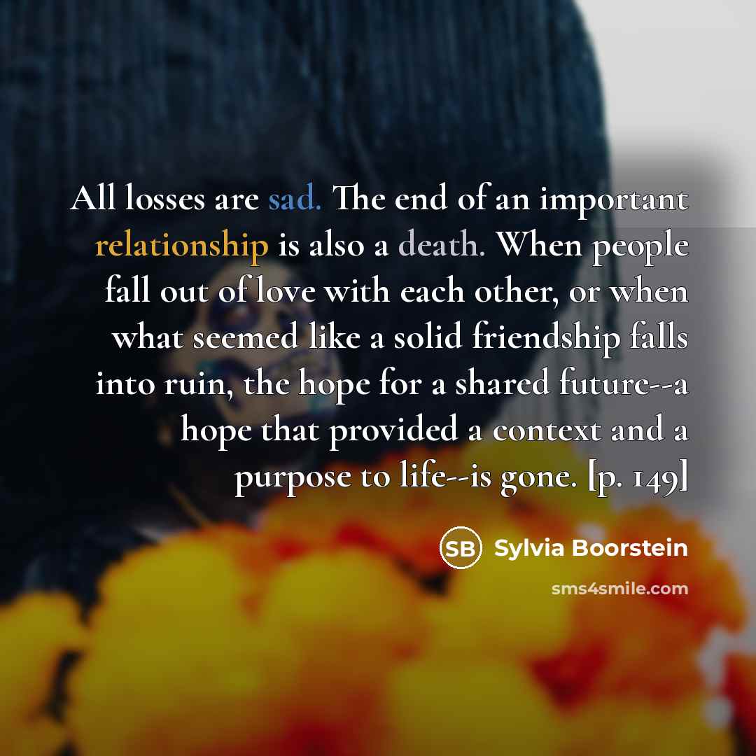 “All losses are sad. The end of an important relationship…” quote by Sylvia Boorstein