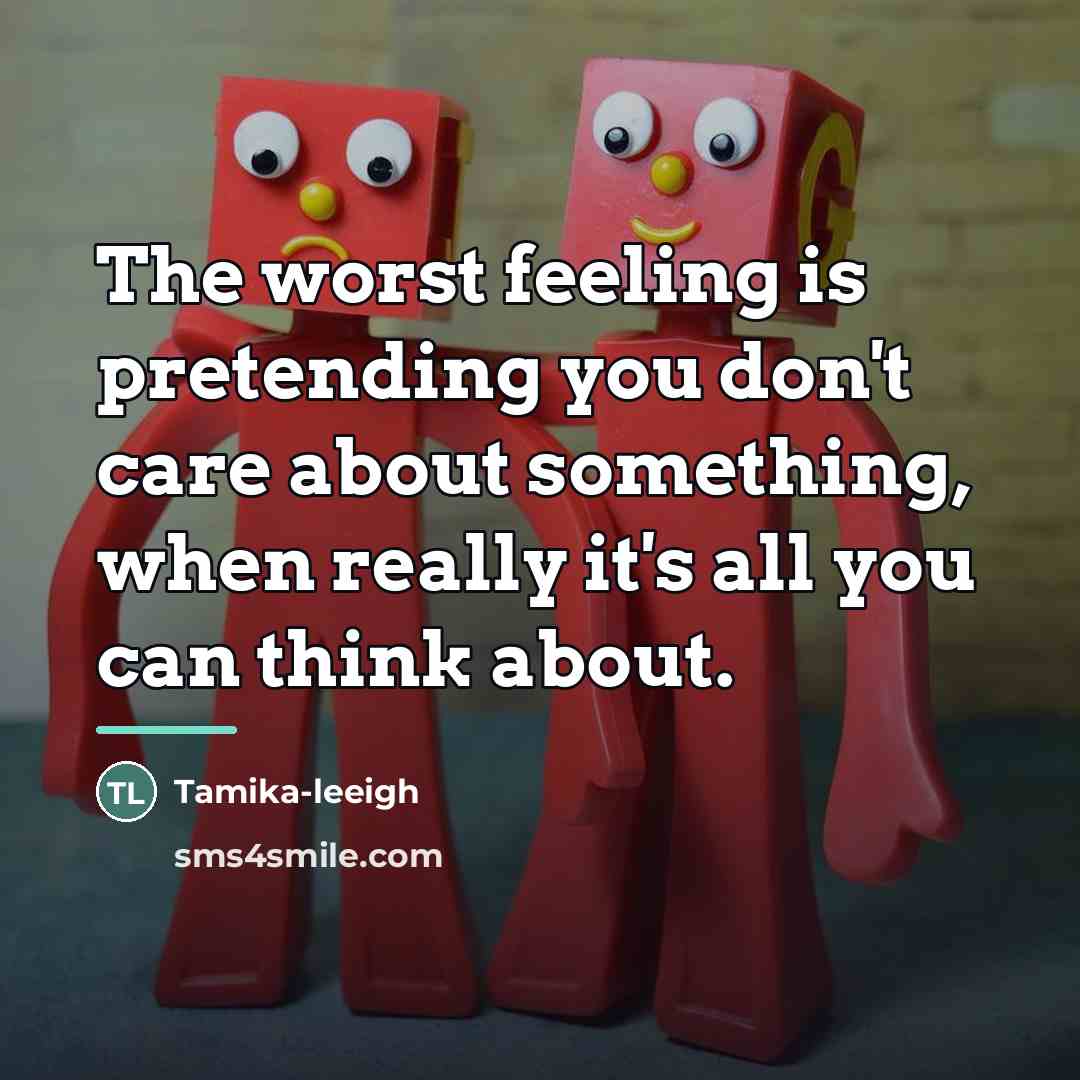 “The worst feeling is pretending you don't care about something,…” quote by Tamika-leeigh