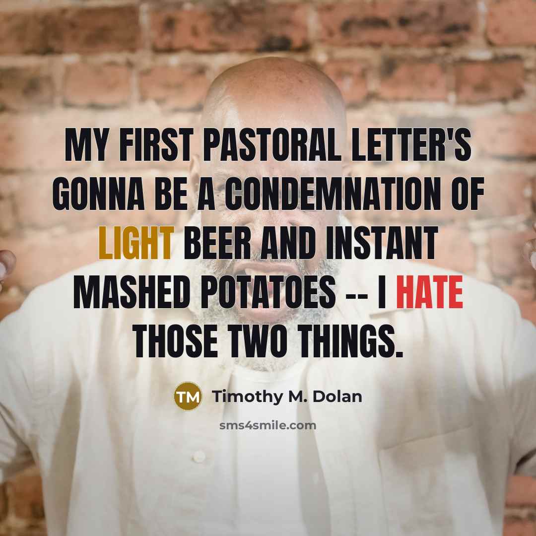 “My first pastoral letter's gonna be a condemnation of light…” quote by Timothy M. Dolan