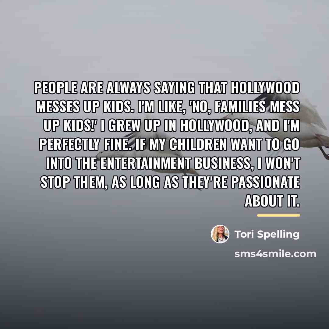 “People are always saying that Hollywood messes up kids. I'm…” quote by Tori Spelling