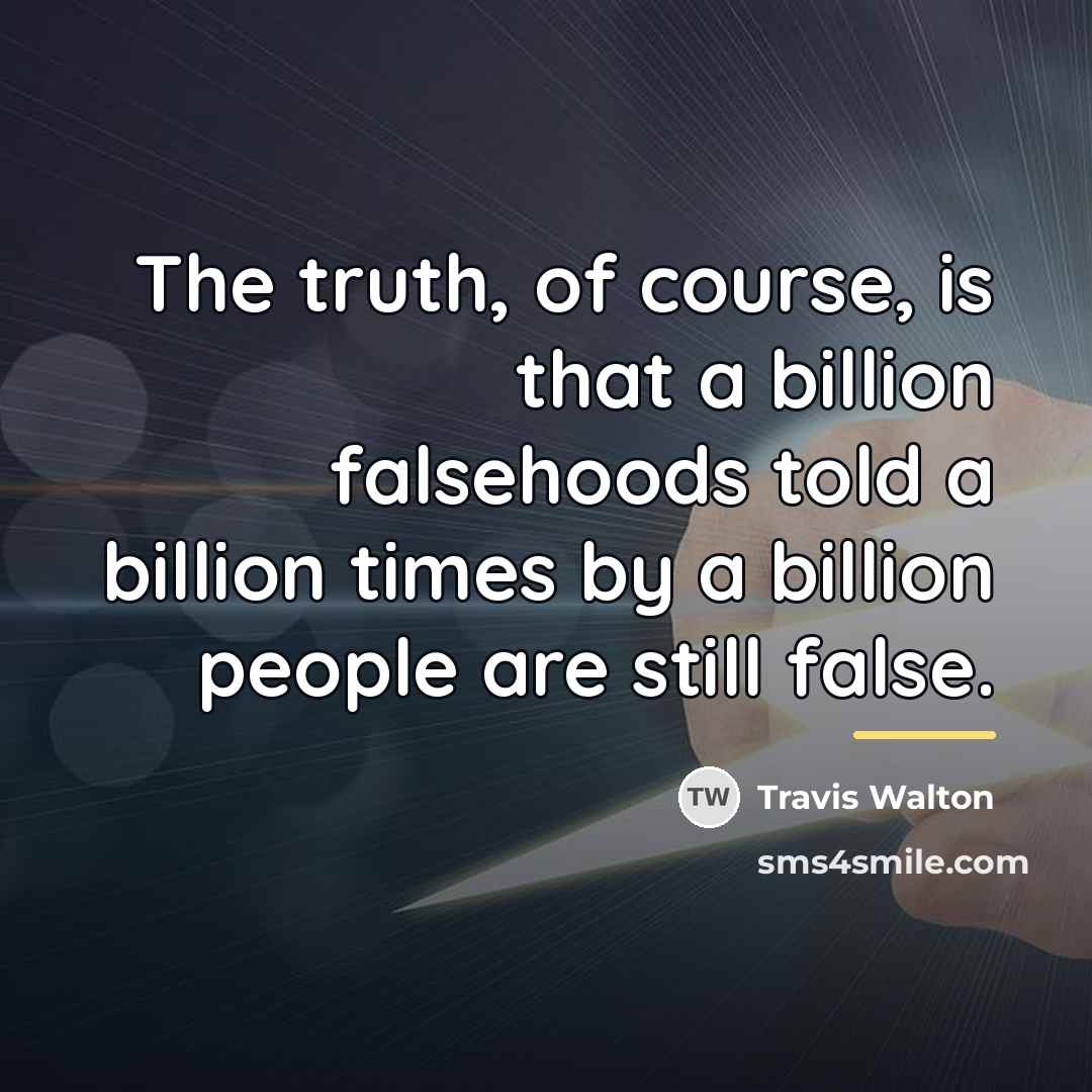 “The truth, of course, is that a billion falsehoods told…” quote by Travis Walton