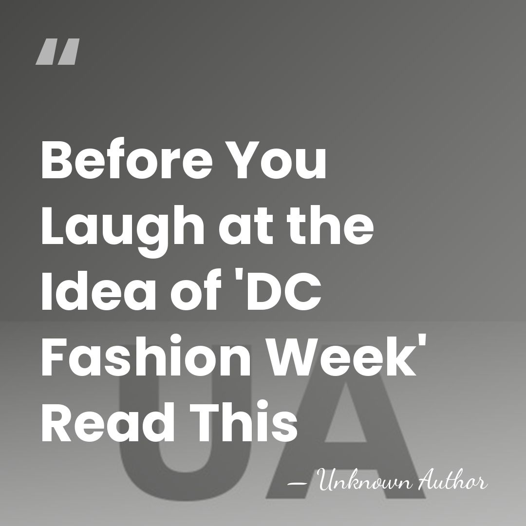 Before You Laugh at the Idea of 'DC Fashion Week' Read This - Unknown Author