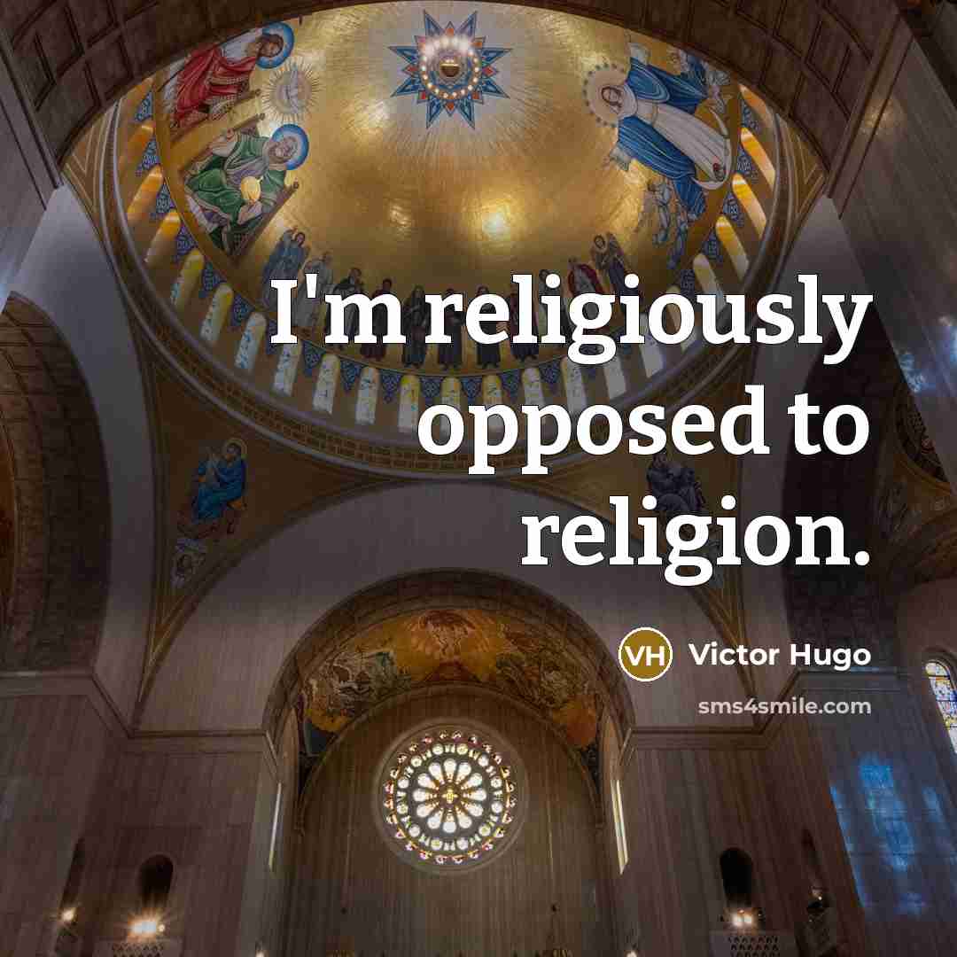 “I'm religiously opposed to religion.” quote by Victor Hugo