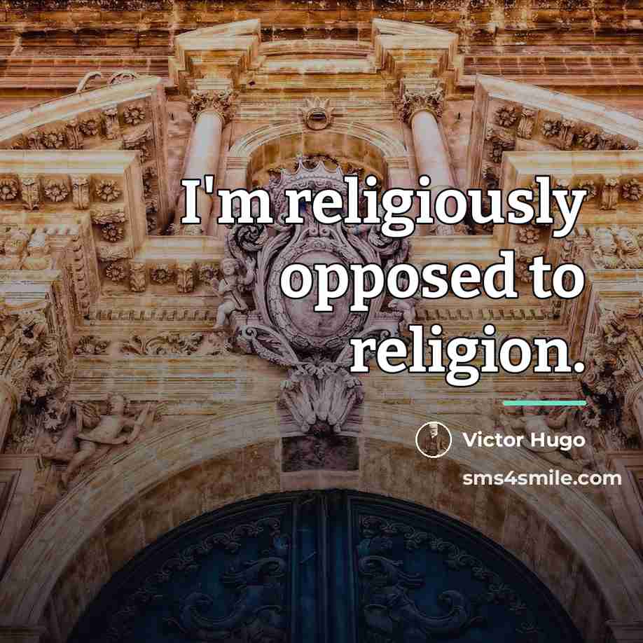 “I'm religiously opposed to religion.…” quote by Victor Hugo
