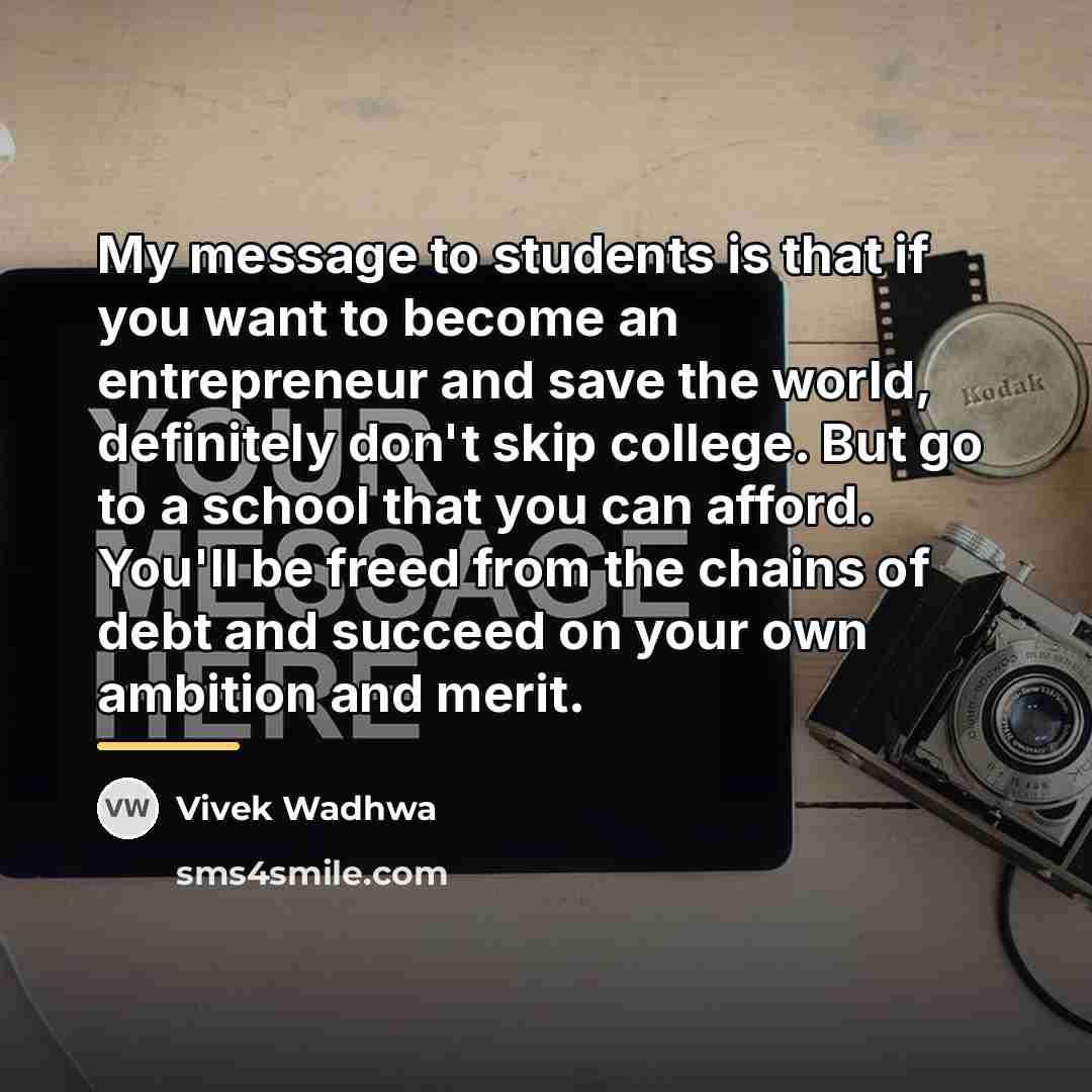 “My message to students is that if you want to…” quote by Vivek Wadhwa
