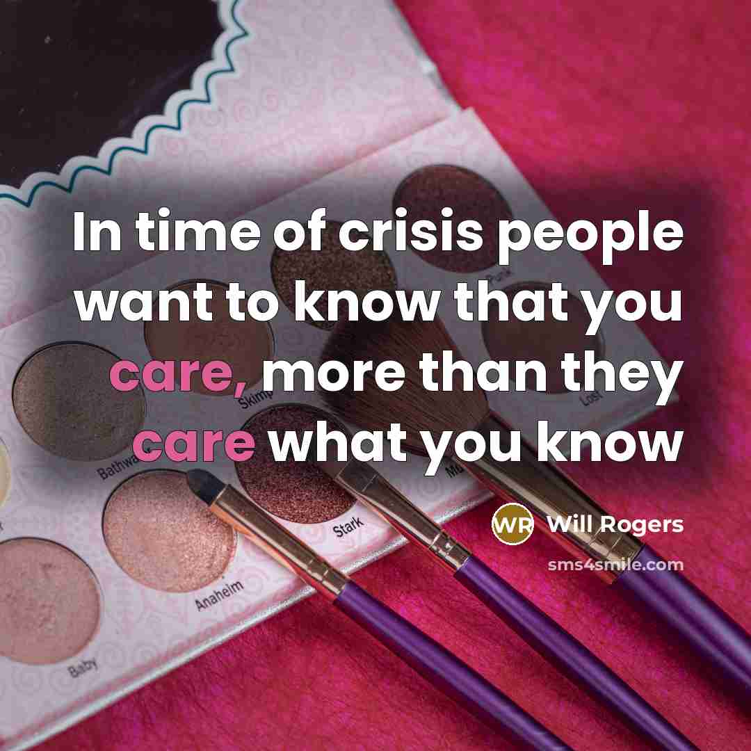 “In time of crisis people want to know that you…” quote by Will Rogers