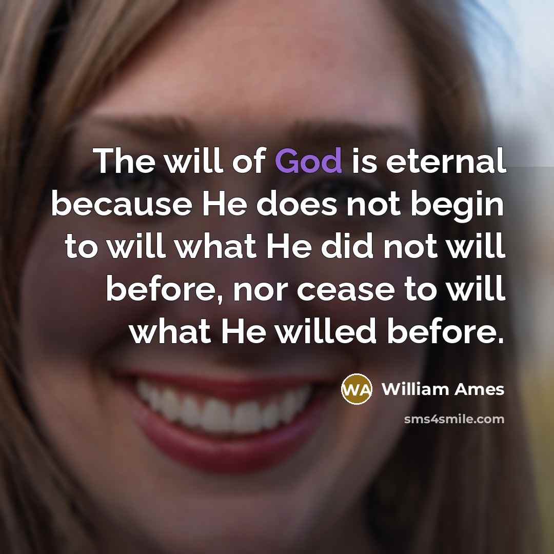 “The will of God is eternal because He does not…” quote by William Ames
