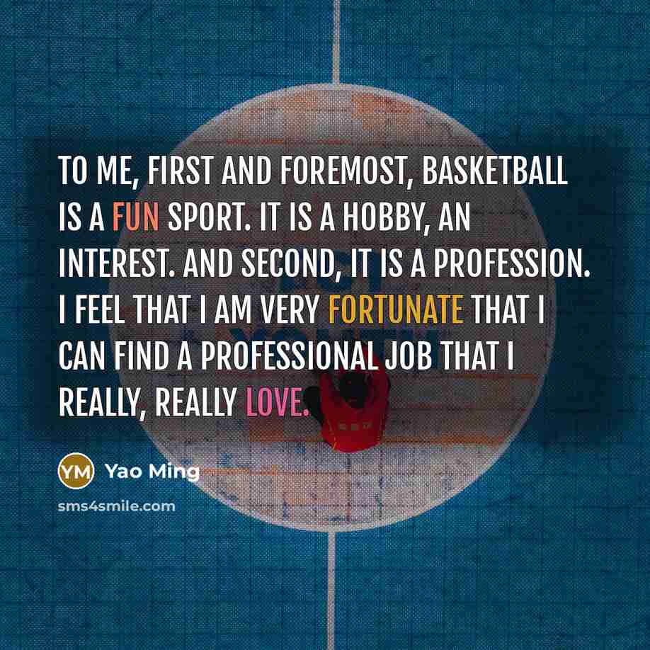 “To me, first and foremost, basketball is a fun sport.…” quote by Yao Ming