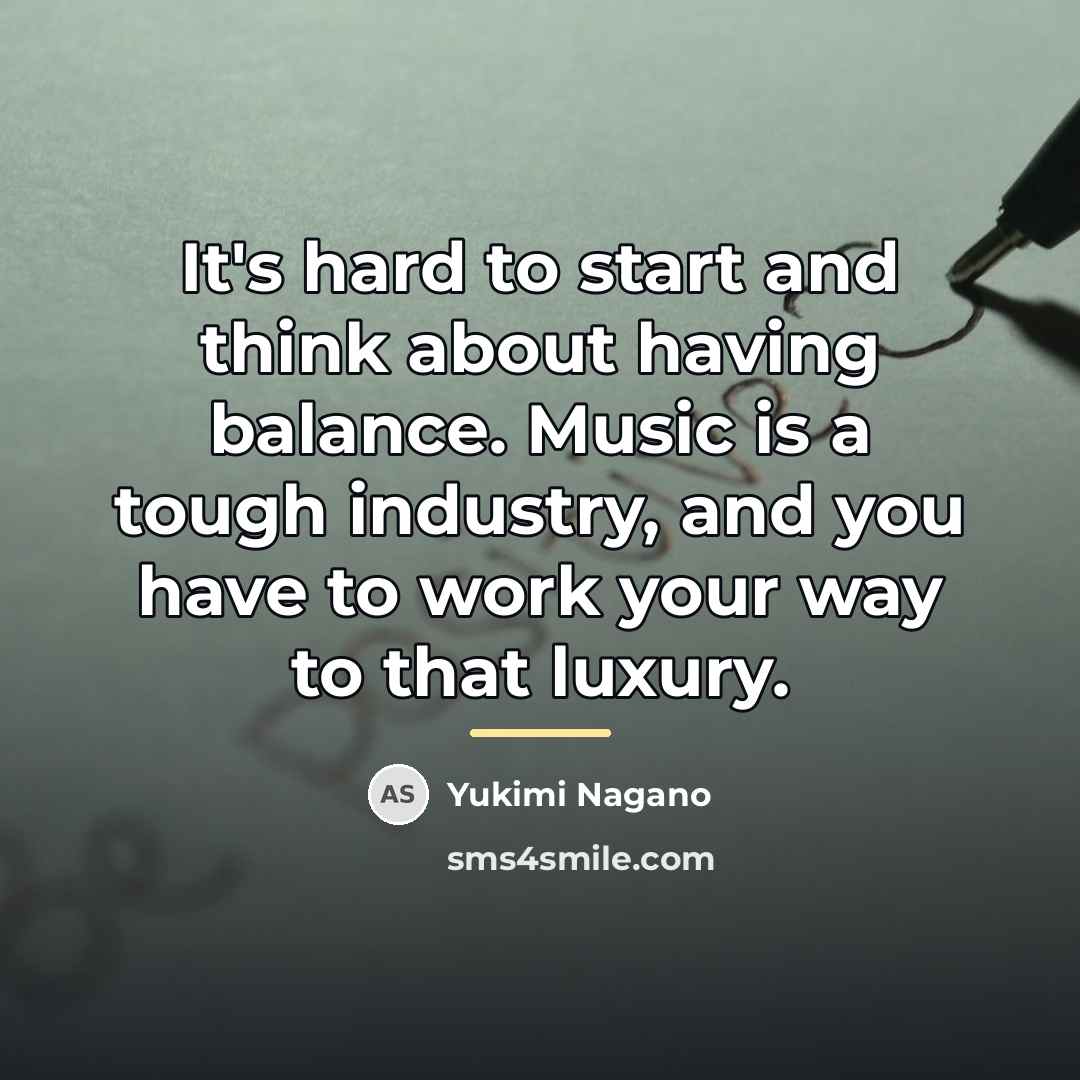 “It's hard to start and think about having balance. Music…” quote by Yukimi Nagano