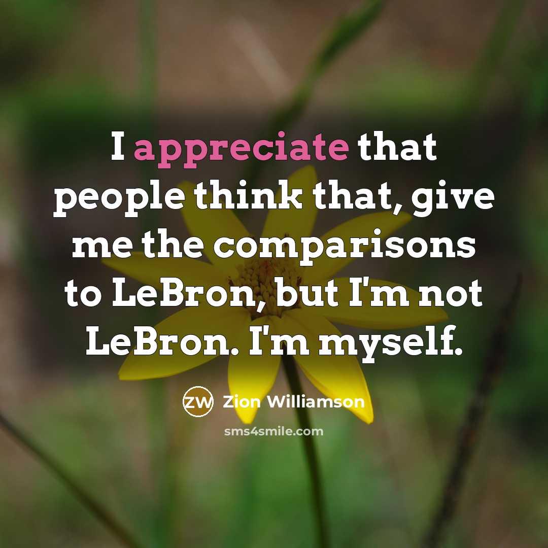 “I appreciate that people think that, give me the comparisons…” quote by Zion Williamson