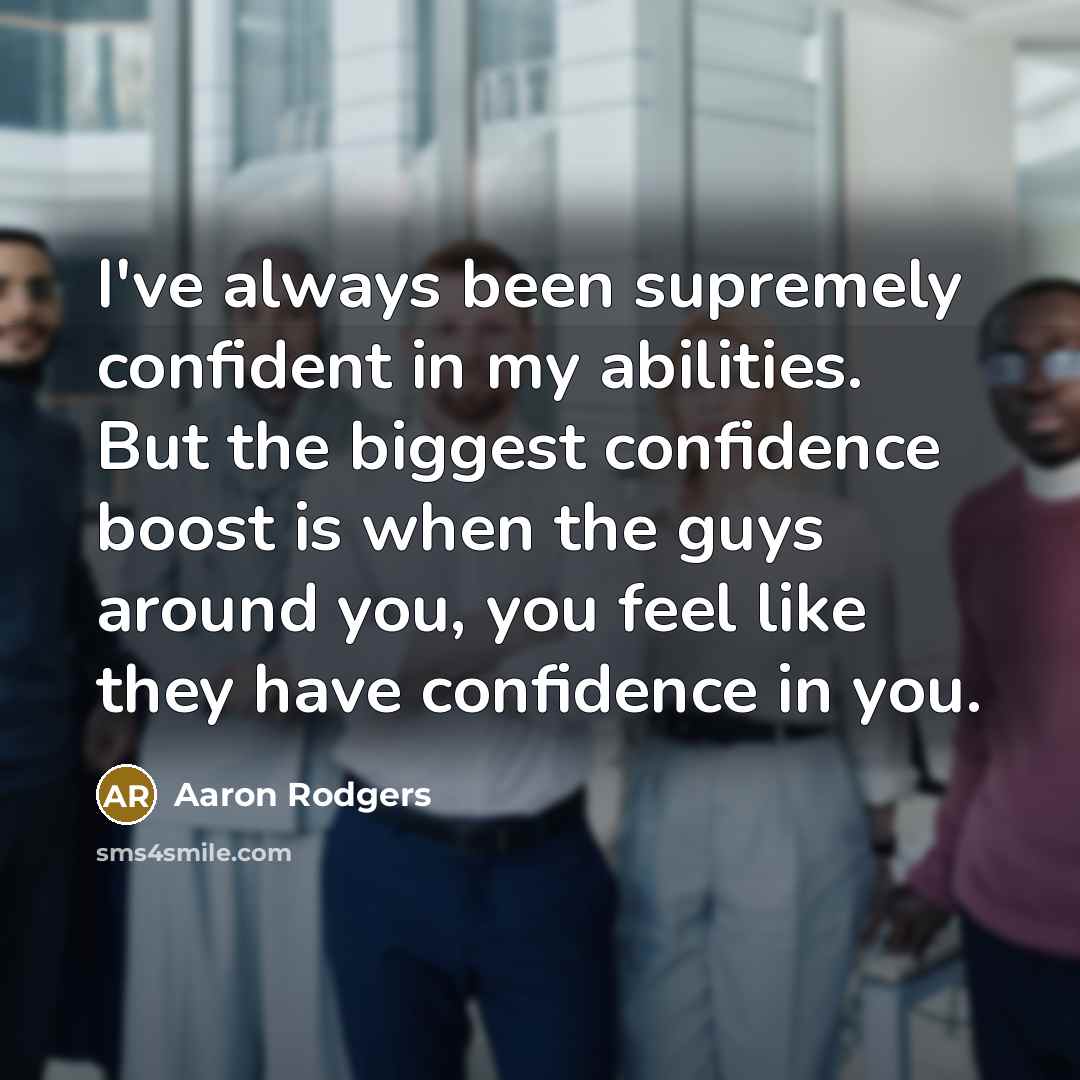 “I've always been supremely confident in my abilities. But the…” quote by Aaron Rodgers