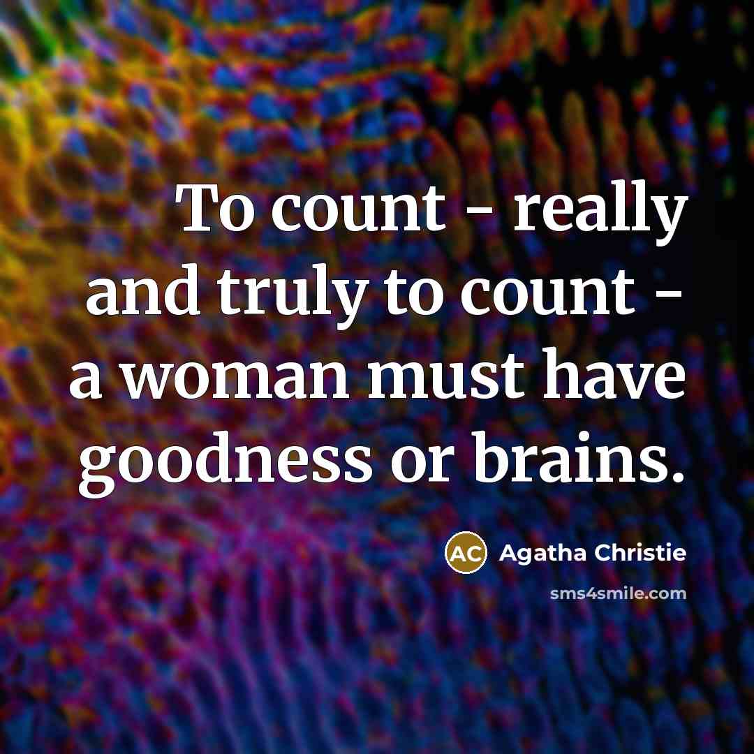 “To count - really and truly to count - a…” quote by Agatha Christie