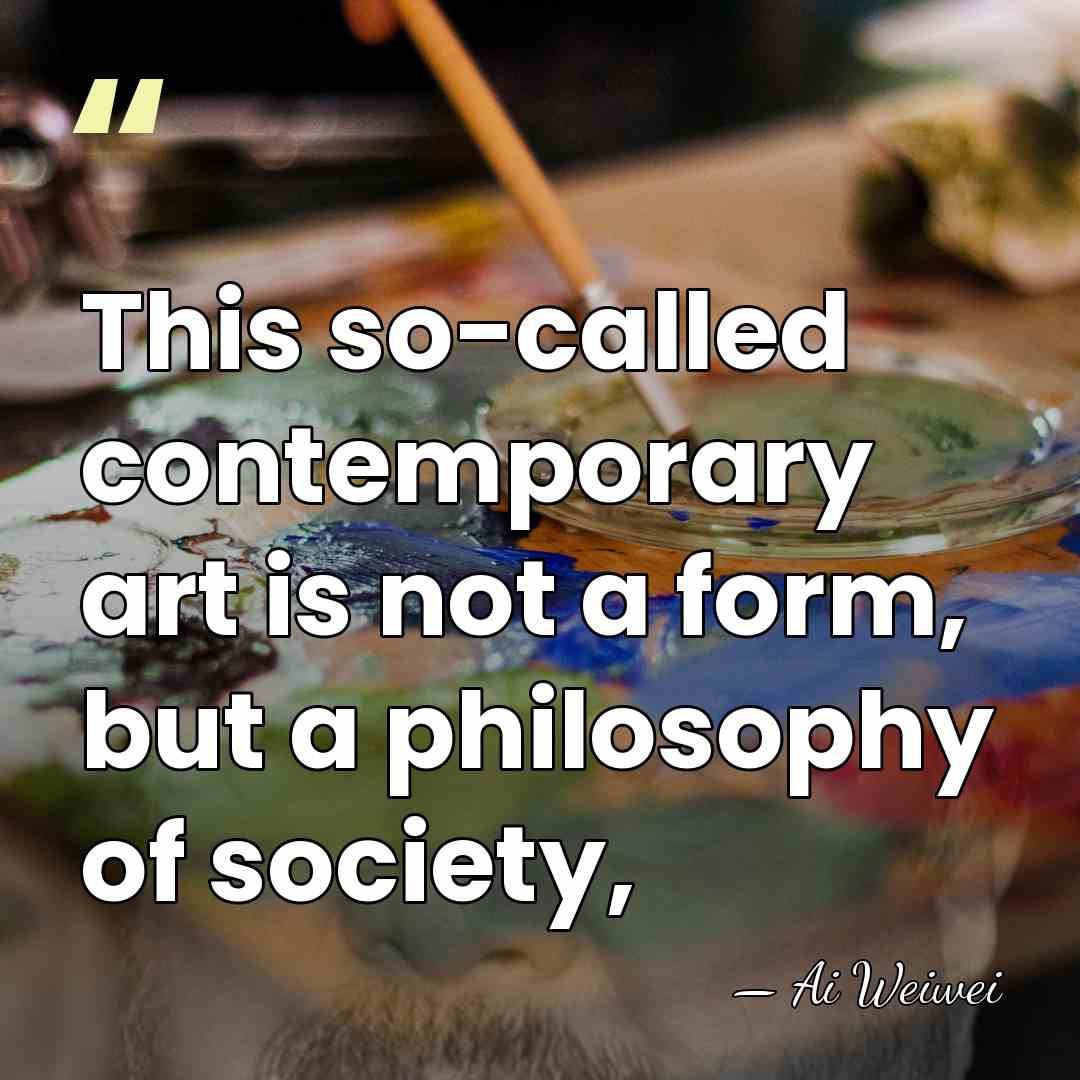 This so-called contemporary art is not a form, but a philosophy of&hellip; - Ai Weiwei