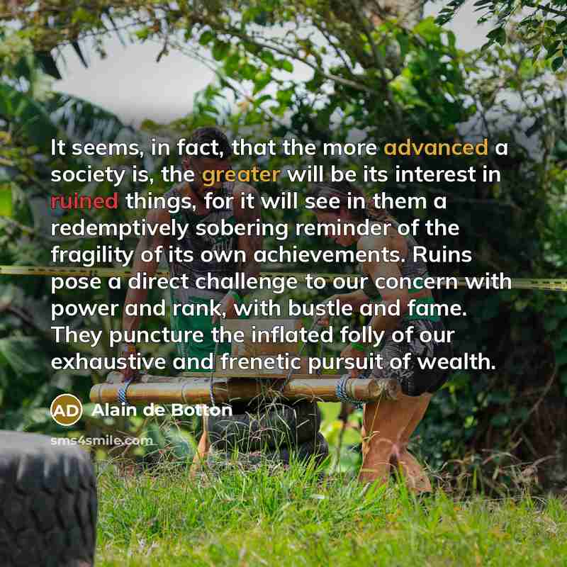 “It seems, in fact, that the more advanced a society…” quote by Alain de Botton