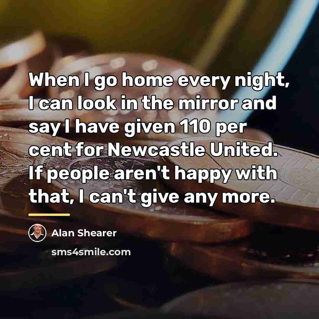“When I go home every night, I can look in…” quote by Alan Shearer