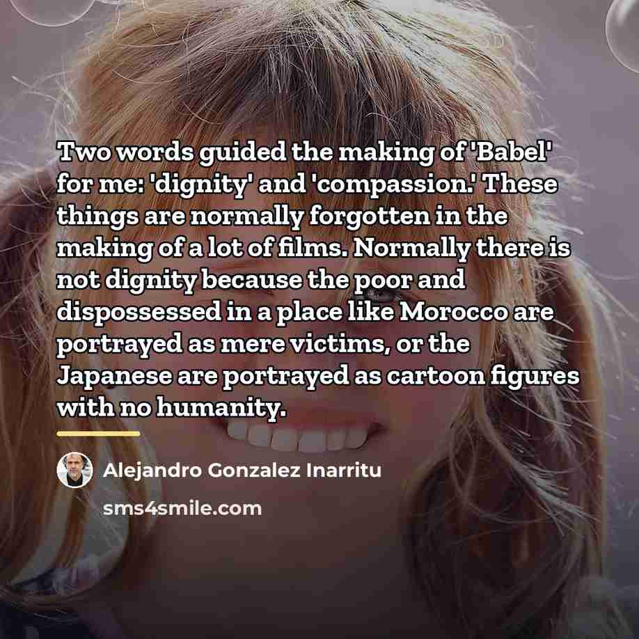 “Two words guided the making of 'Babel' for me: 'dignity'…” quote by Alejandro Gonzalez Inarritu