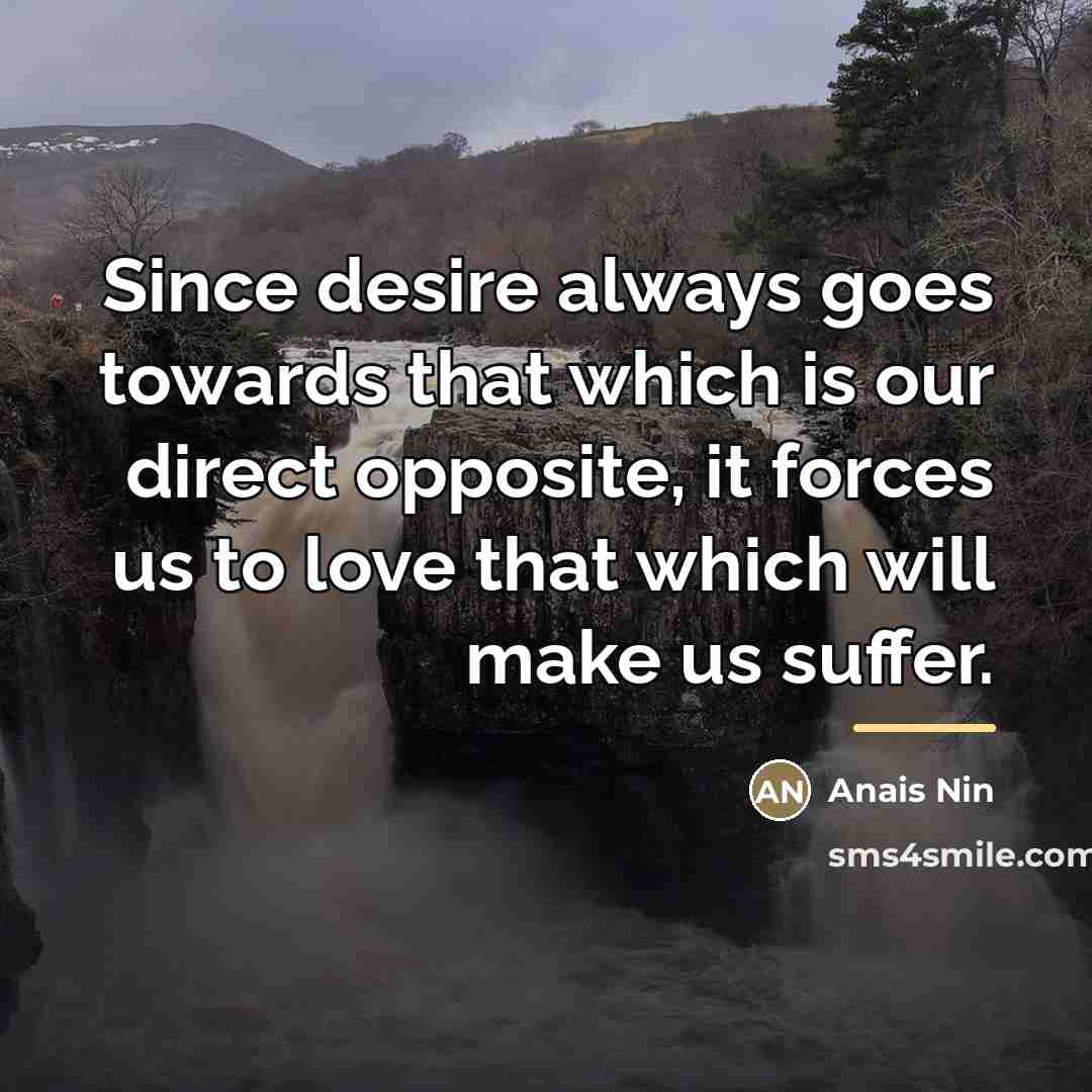 “Since desire always goes towards that which is our direct…” quote by Anais Nin