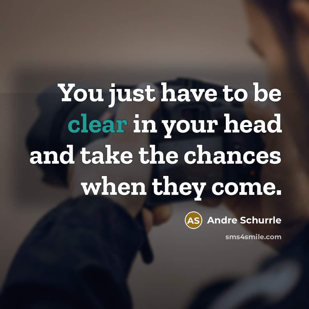 “You just have to be clear in your head and…” quote by Andre Schurrle