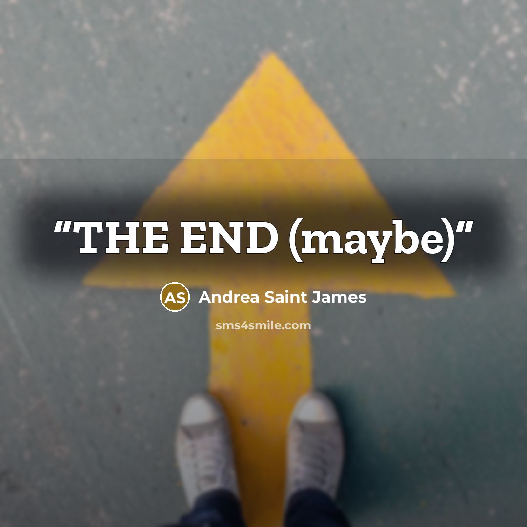 “THE END (maybe)” quote by Andrea Saint James