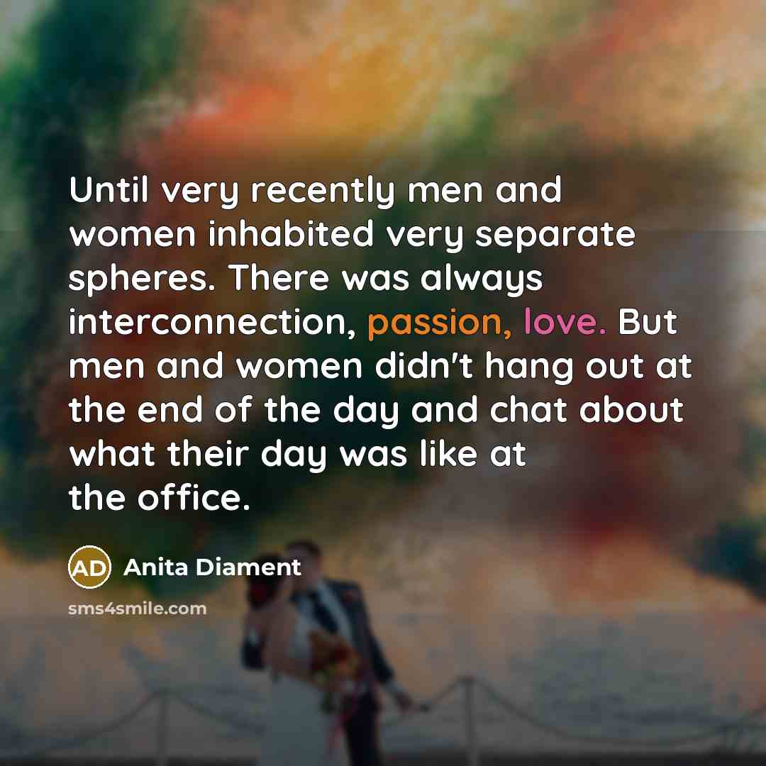 “Until very recently men and women inhabited very separate spheres.…” quote by Anita Diament