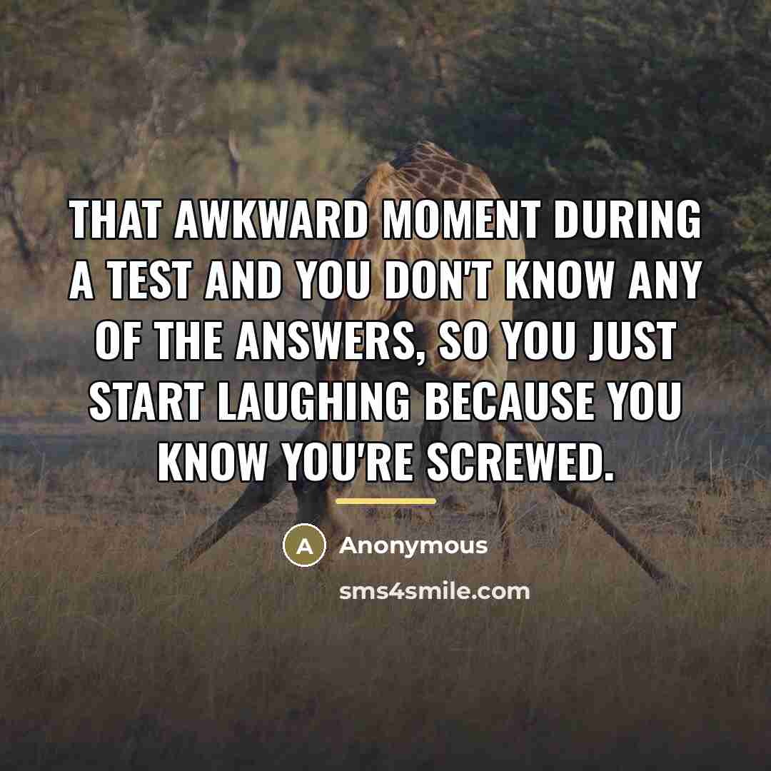 “That awkward moment during a test and you don't know…” quote by Anonymous