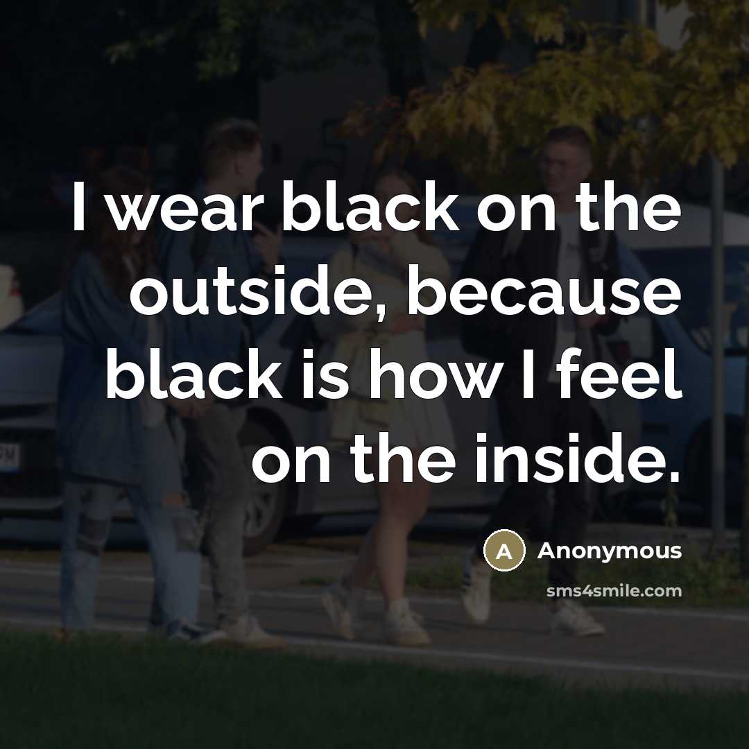 “I wear black on the outside, because black is how…” quote by Anonymous