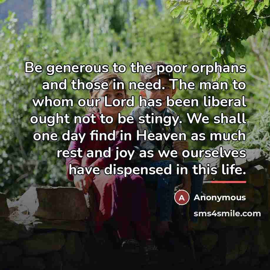 “Be generous to the poor orphans and those in need.…” quote by Anonymous