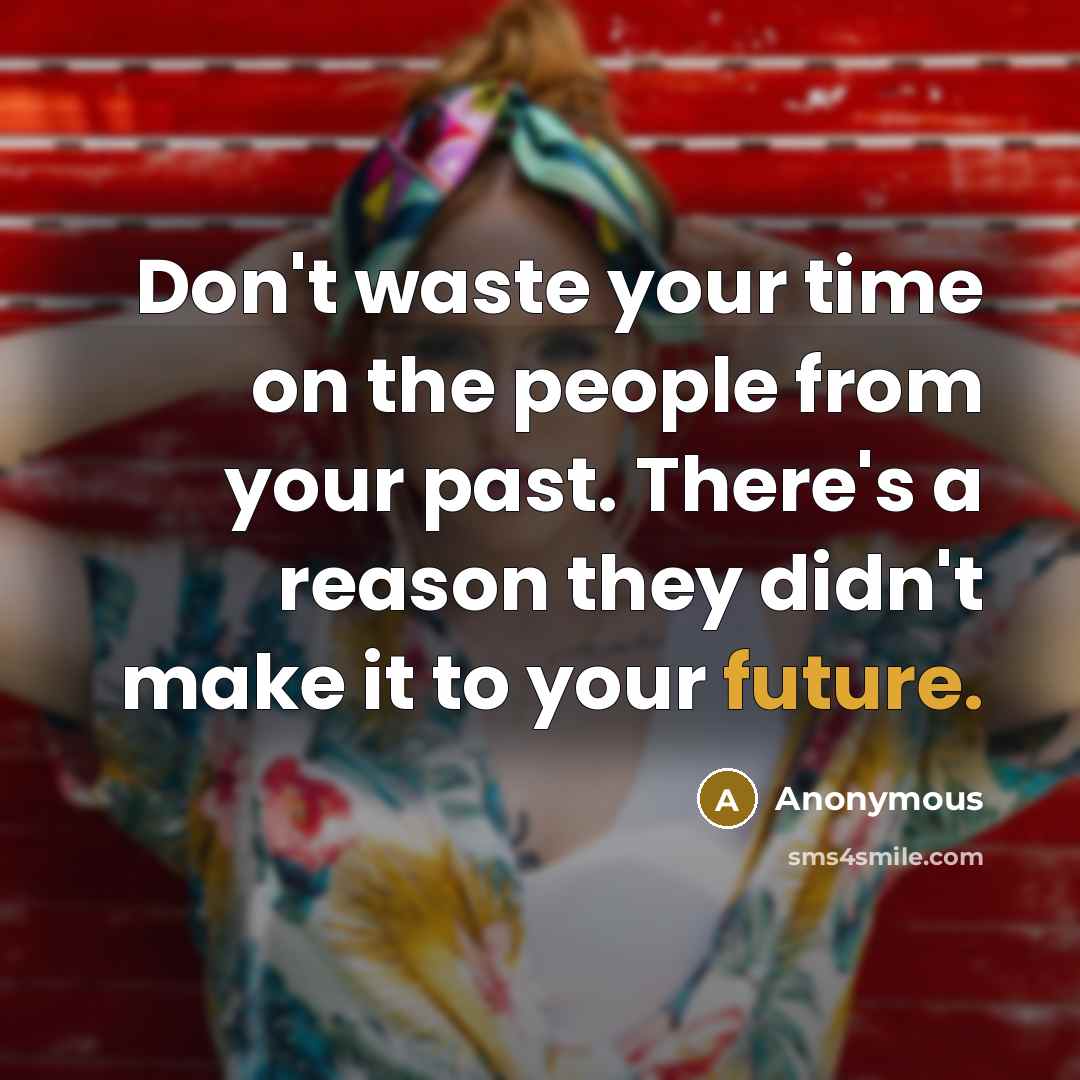 “Don't waste your time on the people from your past.…” quote by Anonymous