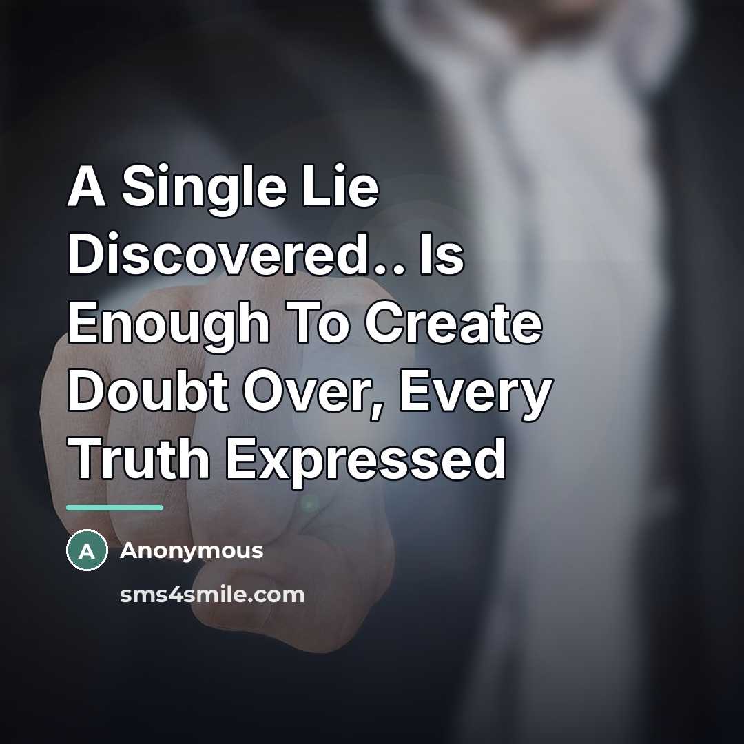 “A Single Lie Discovered.. Is Enough To Create Doubt Over,…” quote by Anonymous