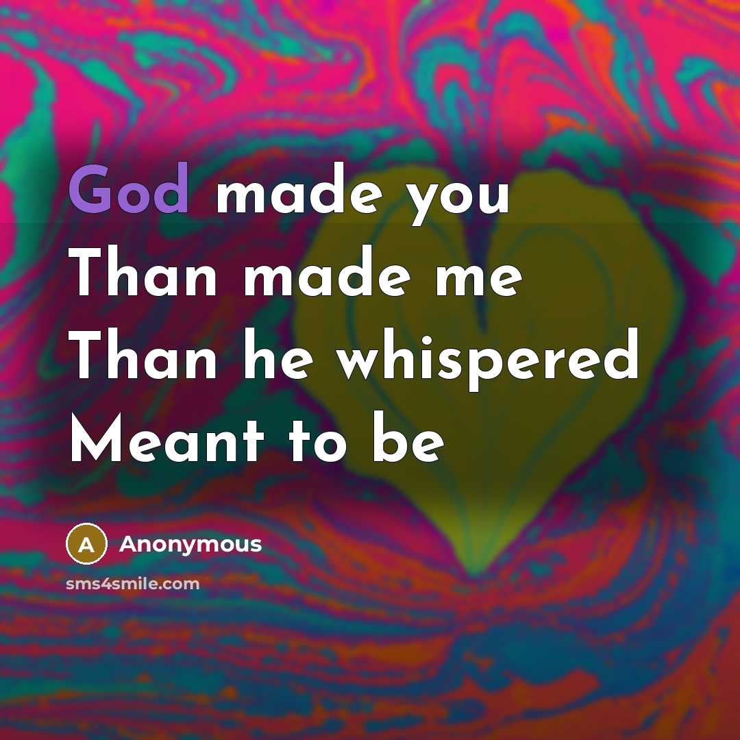 “God made you Than made me Than he whispered Meant…” quote by Anonymous