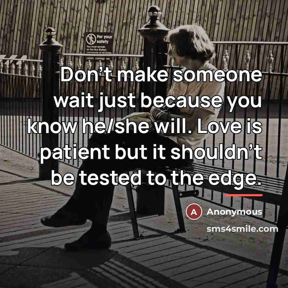 “Don't make someone wait just because you know he/she will.…” quote by Anonymous