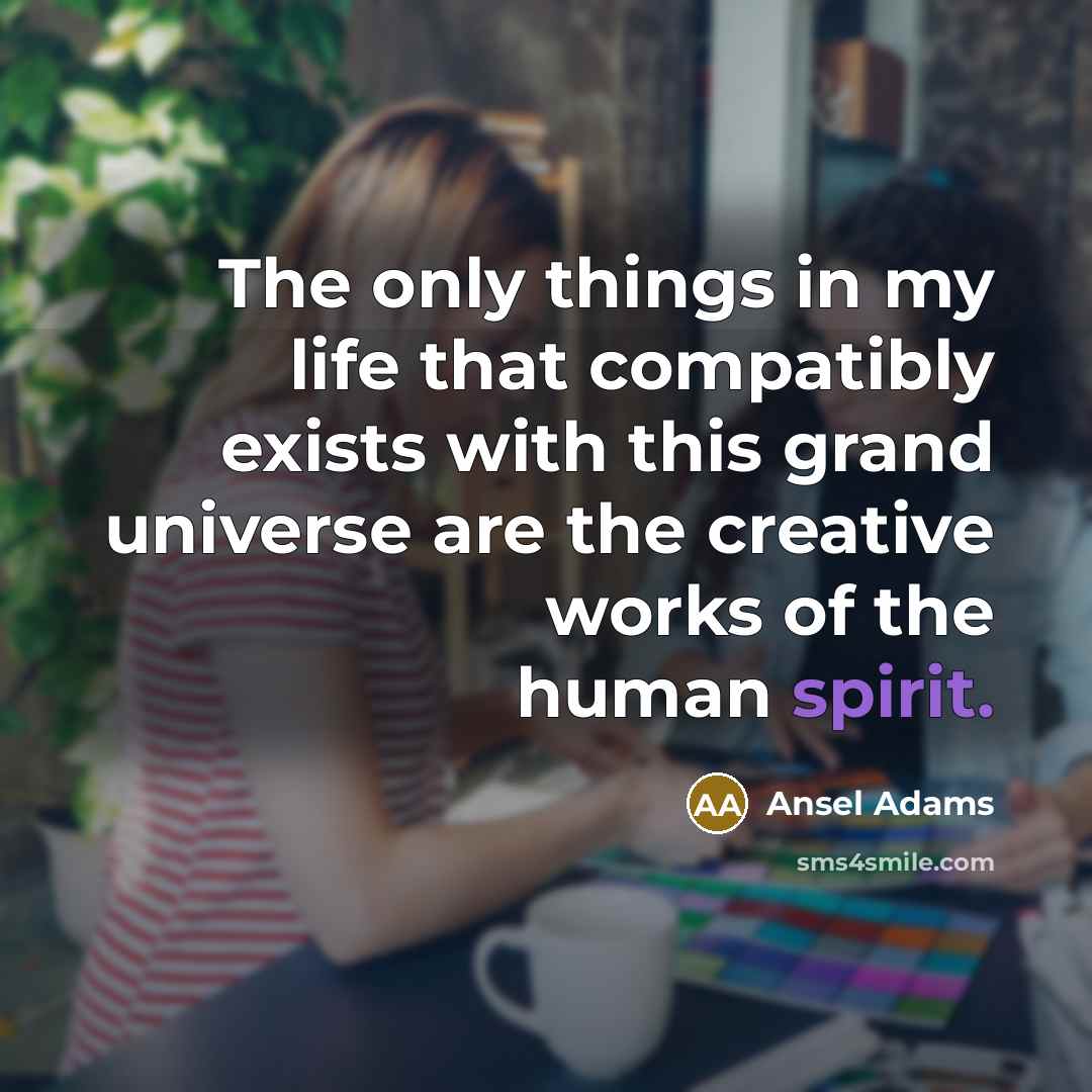 “The only things in my life that compatibly exists with…” quote by Ansel Adams