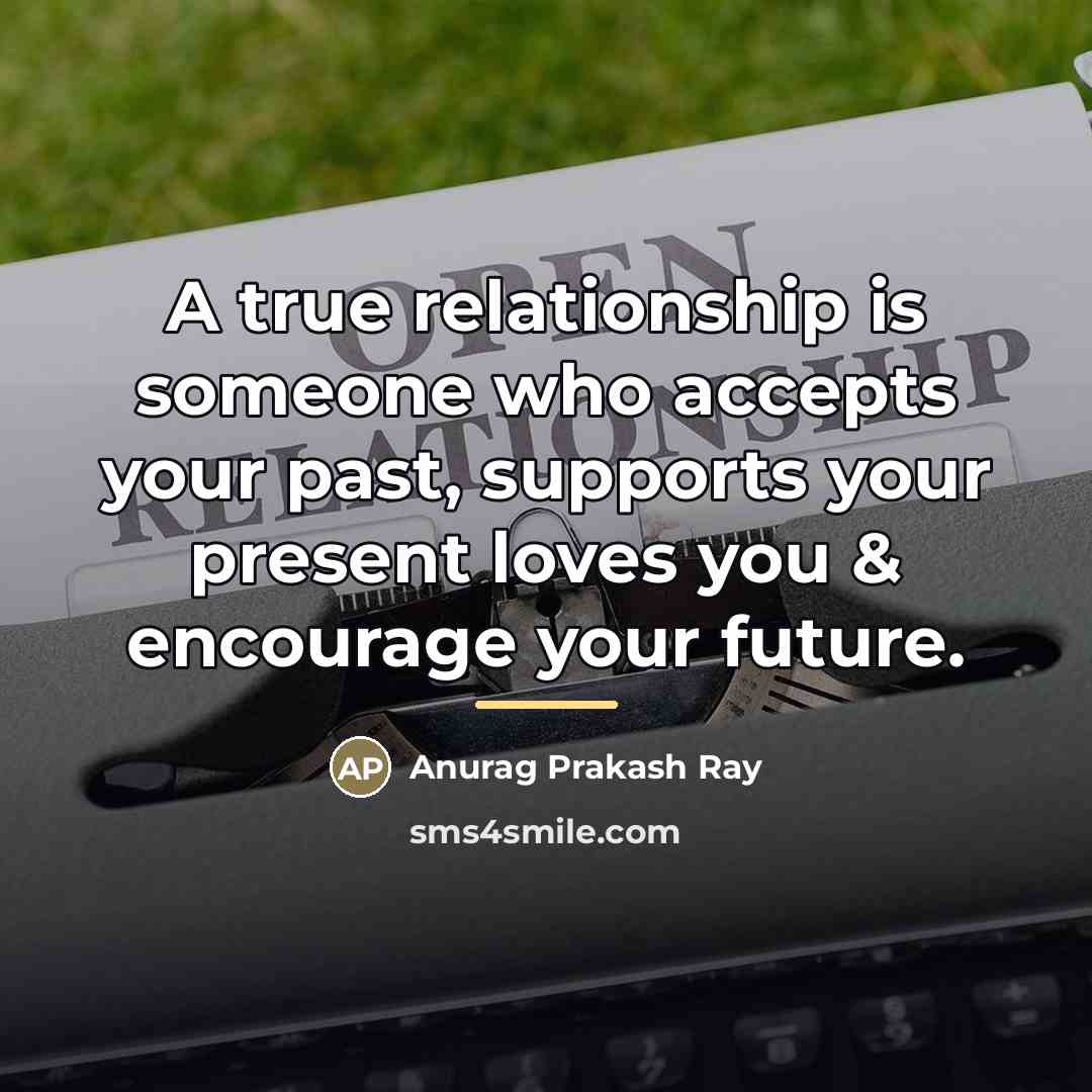 “A true relationship is someone who accepts your past, supports…” quote by Anurag Prakash Ray