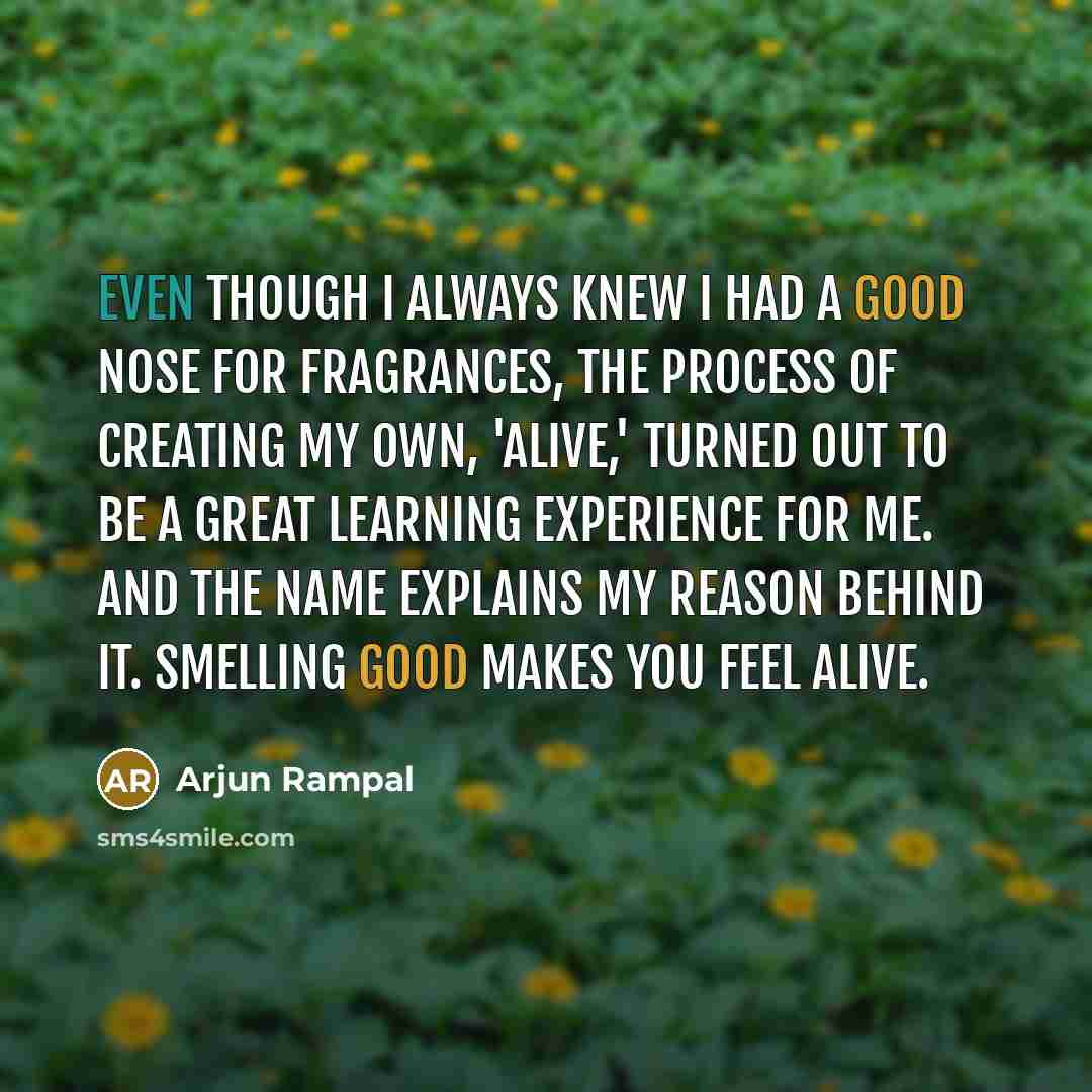 “Even though I always knew I had a good nose…” quote by Arjun Rampal