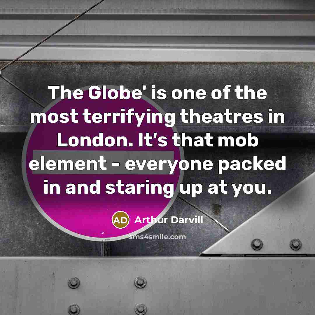 “The Globe' is one of the most terrifying theatres in…” quote by Arthur Darvill