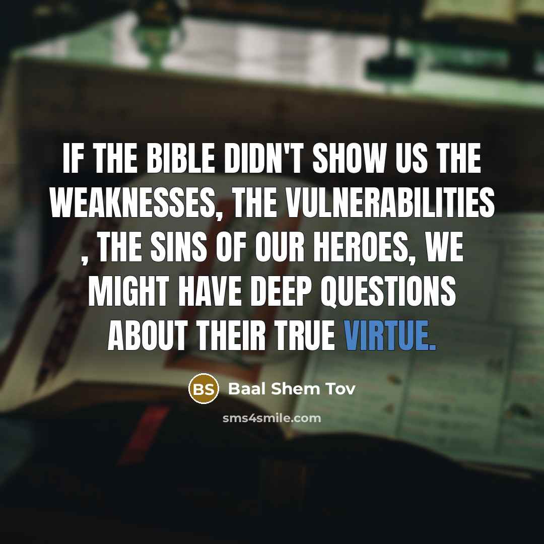 “If the Bible didn't show us the weaknesses, the vulnerabilities…” quote by Baal Shem Tov