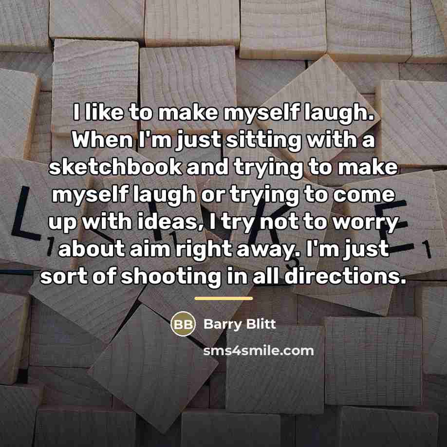 “I like to make myself laugh. When I'm just sitting…” quote by Barry Blitt
