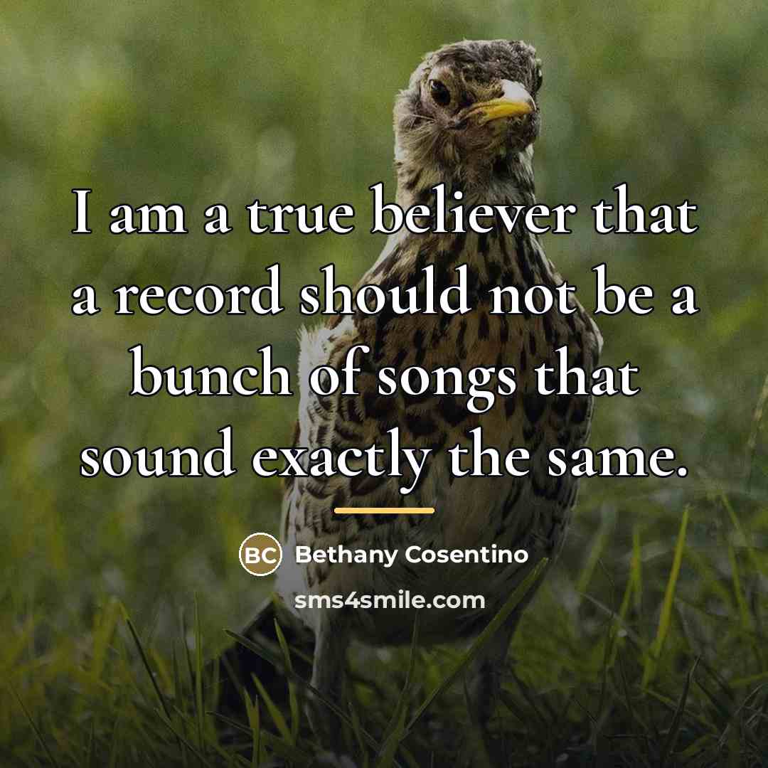 “I am a true believer that a record should not…” quote by Bethany Cosentino
