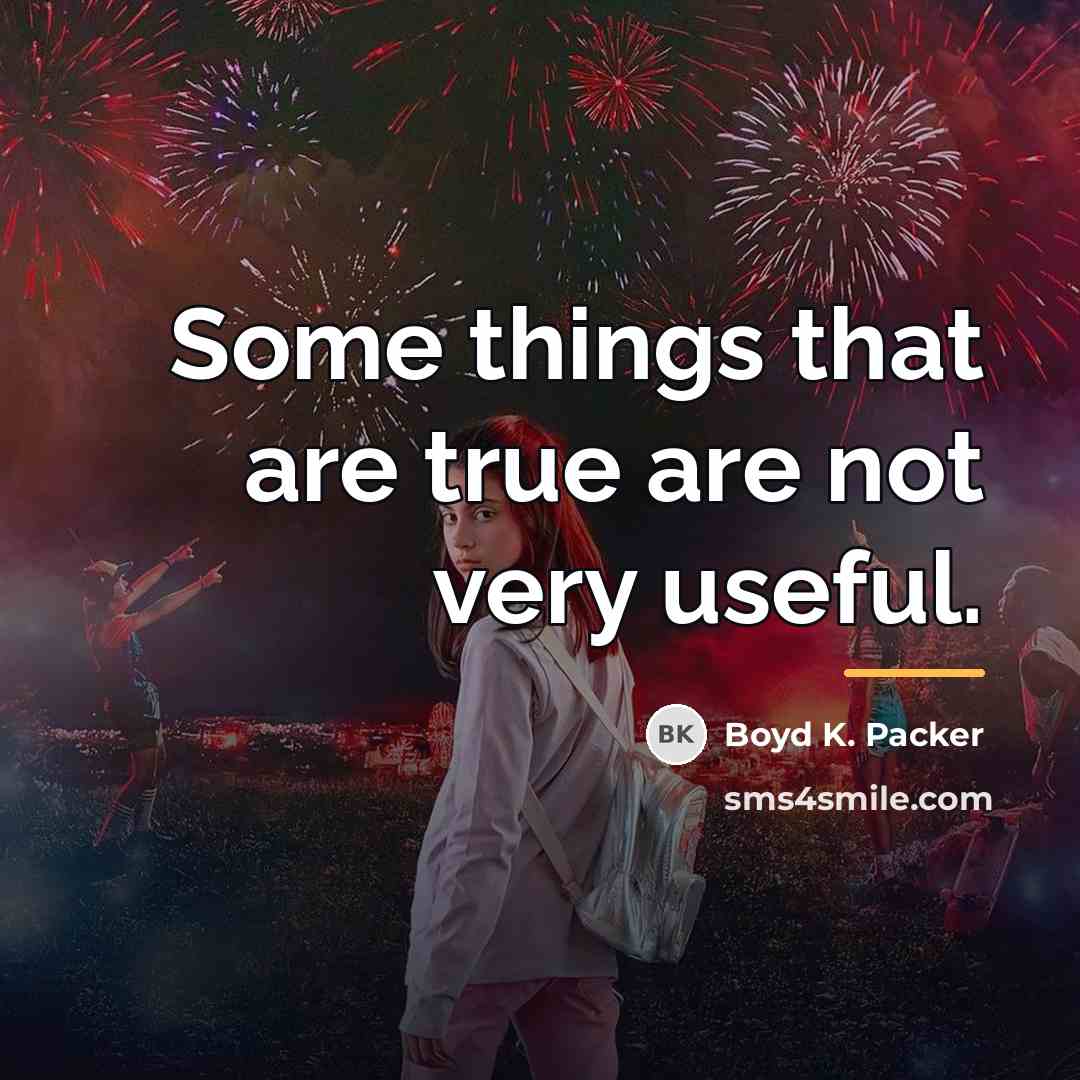 “Some things that are true are not very useful.…” quote by Boyd K. Packer
