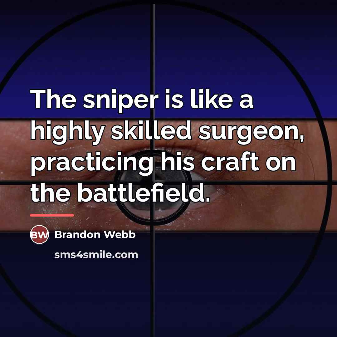 “The sniper is like a highly skilled surgeon, practicing his…” quote by Brandon Webb