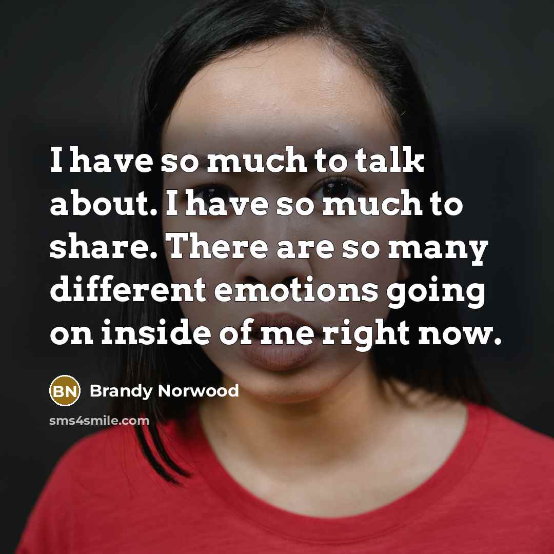 “I have so much to talk about. I have so…” quote by Brandy Norwood