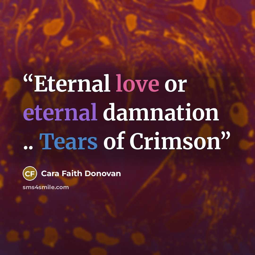 “Eternal love or eternal damnation .. Tears of Crimson” quote by Cara Faith Donovan