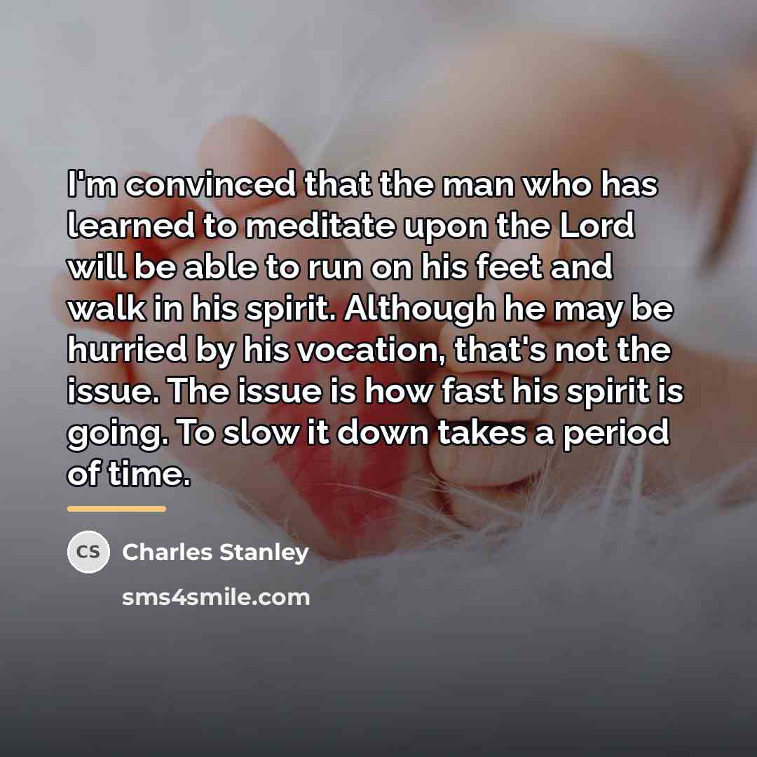 “I'm convinced that the man who has learned to meditate…” quote by Charles Stanley